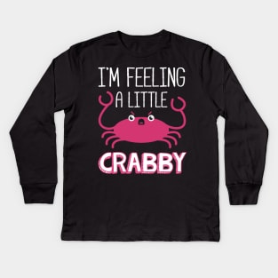 I'm Feeling A Little Crabby Kids Long Sleeve T-Shirt